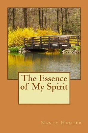 The Essence of My Spirit by Nancy R Hunter 9781490984711