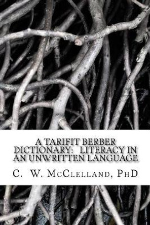 A Tarifit Berber Dictionary by C W McClelland Phd 9781973971375
