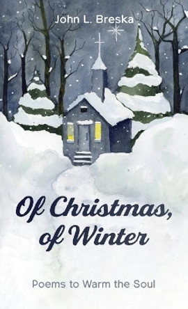 Of Christmas, of Winter by John L Breska 9781666716443