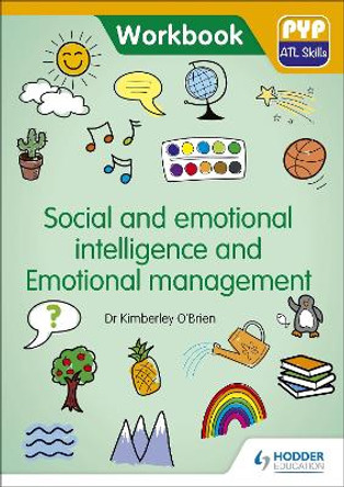 PYP ATL Skills Workbook: Social and emotional intelligence and Emotional management: PYP ATL Skills Workbook by Dr Kimberley O'Brien