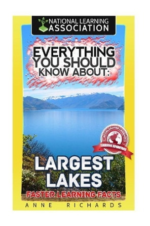 Everything You Should Know About: Largest Lakes Faster Learning Facts by Anne Richards 9781974042418