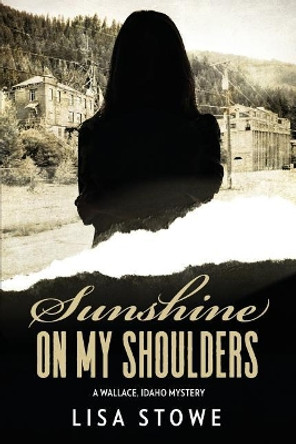 Sunshine On My Shoulders by Lisa Stowe 9781974099863