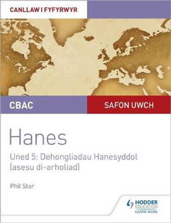 CBAC Safon Uwch Hanes - Canllaw i Fyfyrwyr Uned 5: Dehongliadau Hanesyddol (asesu di-arholiad) WJEC A-level History Student Guide Unit 5: Historical Interpretations (non-examined assessment; Welsh language edition) by Phil Star