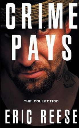 Crime Pays: The Collection by Eric Reese 9781925988581