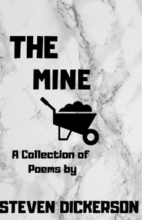 The Mine: A Collection of Poems by Steven Dickerson Jr 9781794603363