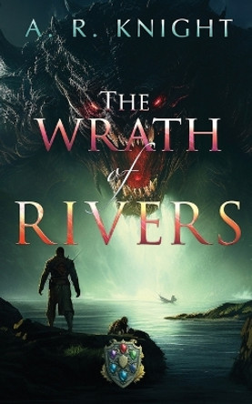 The Wrath of Rivers by A R Knight 9798888580431