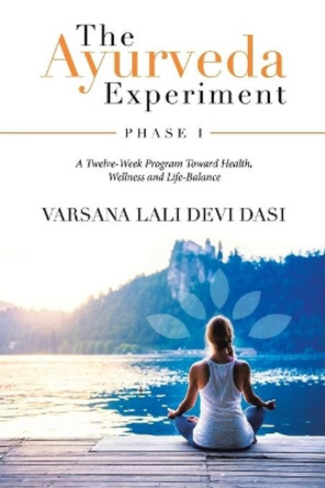 The Ayurveda Experiment: Phase I by Varsana Lali Devi Dasi 9781982259730