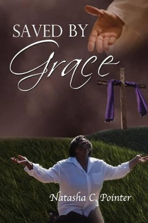 Saved by Grace by Natasha C Pointer 9781937129446