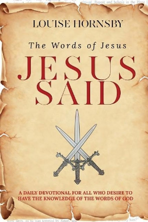 Jesus Said: A Devotional Inspired by The Words of Christ by Louise Hornsby 9781986531726