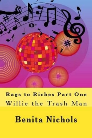 Rags to Riches Part One: Willie the Trash Man by Benita Nichols 9781496056863