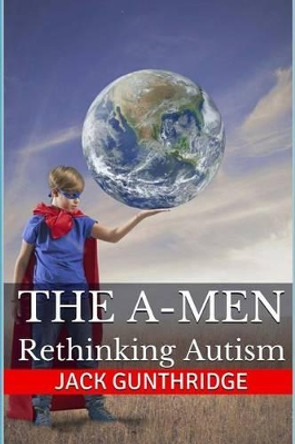 The A-Men: Rethinking Autism by Jack Gunthridge 9781497332577