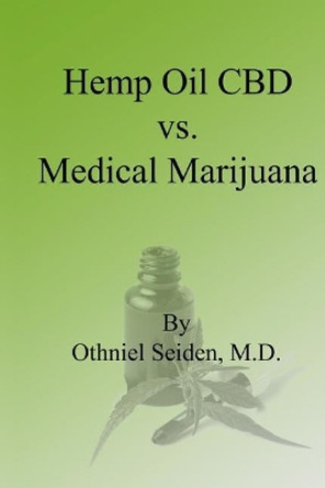 Hemp Oil CBD vs. Medical Marijuana by Othniel Seiden M D 9781975869601