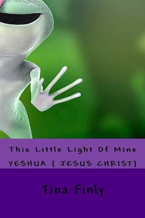 This Little Light Of Mine: Yesus {Jesus Christ} by Tina Finly 9781975882594