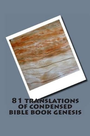 81 translations of condensed bible book genesis: Bible Book Genesis Condensed in 81 languages by Ray Hackett 9781497443778