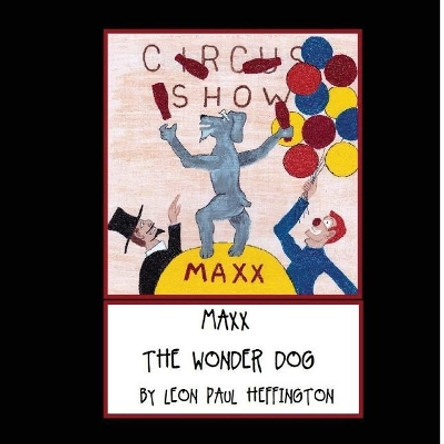 Maxx the Wonder Dog by Leon Paul Heffington 9781975962593