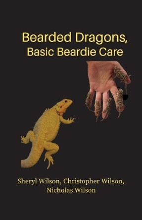 Bearded Dragons: Basic Beardie Care by Christopher Wilson 9781949125122