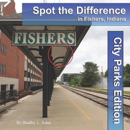 Spot the Difference in Fishers, Indiana: City Parks Edition by Bradley L Jones 9781951410001