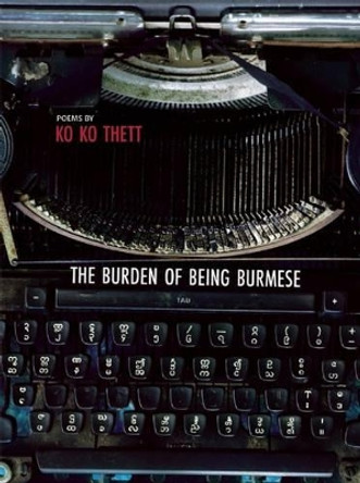 The Burden of Being Burmese by Ko Ko Thett 9781938890161