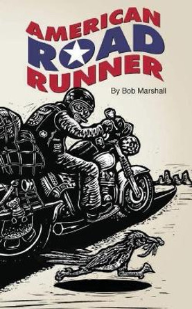 American Road Runner: Man. Machine. Road. by Bob Marshall 9781732861916