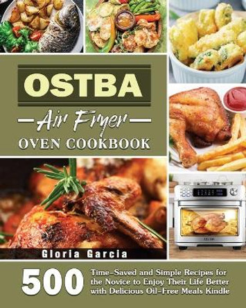 OSTBA Air Fryer Oven Cookbook by Gloria Garcia 9781801246842