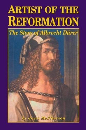 Artist of the Reformation: The Story of Albrecht Durer by Joyce McPherson 9781882514557