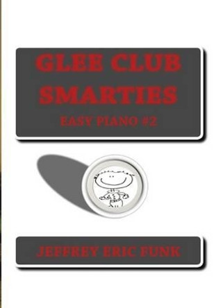 Glee Club Smarties Easy Piano 2 by Jeffrey Eric Funk 9781479355846