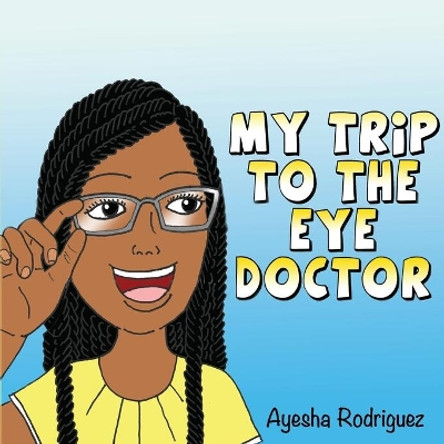 My Trip to the Eye Doctor by Ayesha Rodriguez 9781792323980