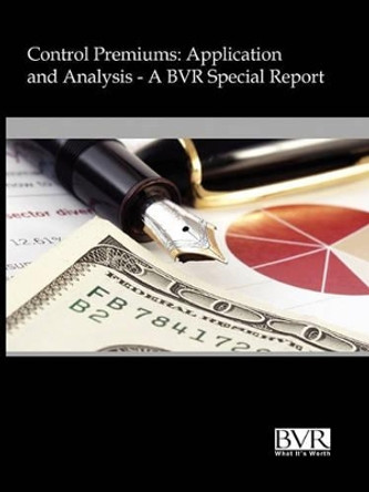 Control Premiums: Application and Analysis by Staff Bvr Staff 9781935081395