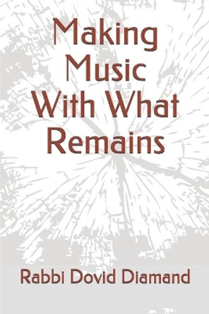 Making Music With What Remains by Dovid Diamand 9781795070584