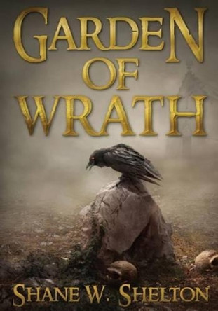 Garden of Wrath by Shane Wesley Shelton 9781941570234