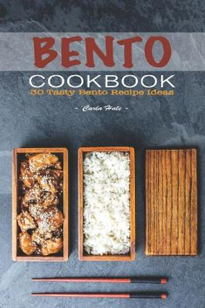Bento Cookbook: 30 Tasty Bento Recipe Ideas by Carla Hale 9781795038706