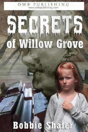 Secrets of Willow Grove by Bobbie J Shafer 9781732590557