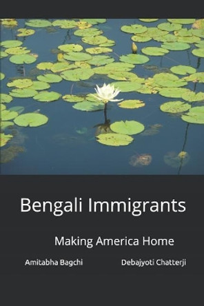 Bengali Immigrants: Making America Home by Debajyoti Chatterji 9781798071472