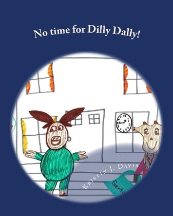 No time for Dilly Dally! by Kristin J Davis 9781533040435