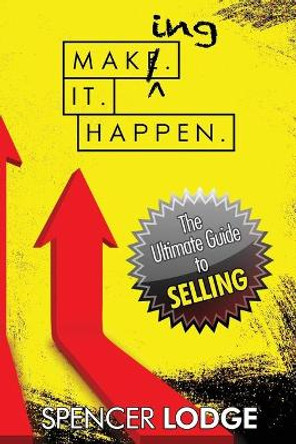 Making-It-Happen: The Ultimate Guide to Selling by Spencer D Lodge 9781732670914