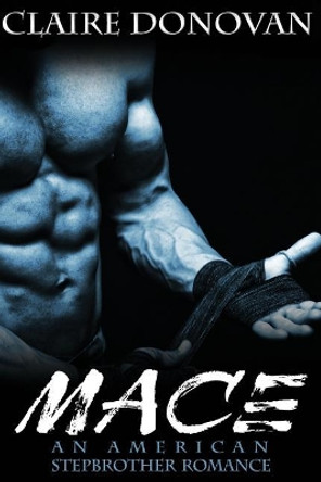 Mace: An American Stepbrother Romance by Claire Donovan 9781533616777
