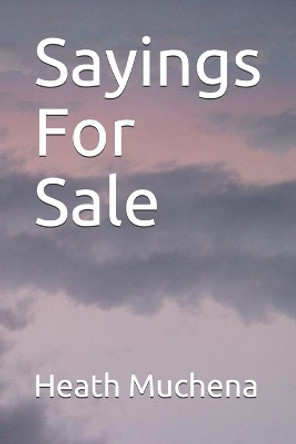 Sayings For Sale by Heath Muchena 9781693685422