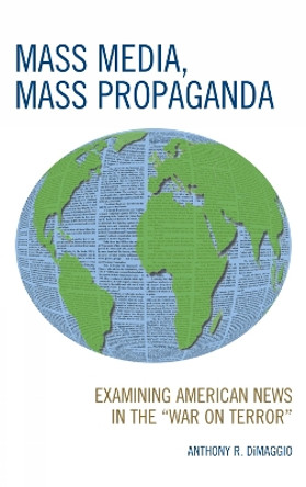 Mass Media, Mass Propaganda: Understanding the News in the 'War on Terror' by Anthony R. Dimaggio 9780739119020