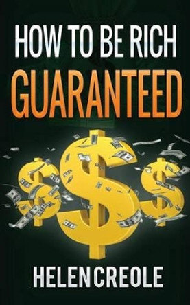 How to Be Rich Guaranteed by Helen Creole 9781535137577