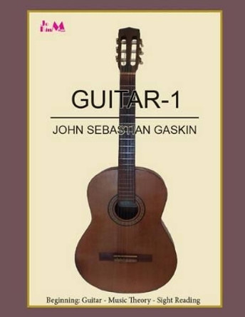 Guitar-1: Beginning Guitar - Music Theory - Sight Reading by MR John S Gaskin 9789769591424
