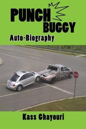 Punch Buggy: Auto-biography by Kass Ghayouri 9781500355852