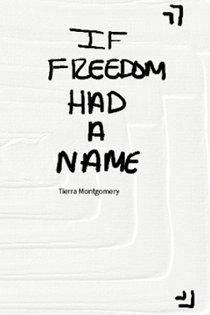 If Freedom Had a Name by Tierra Montgomery 9781435762770