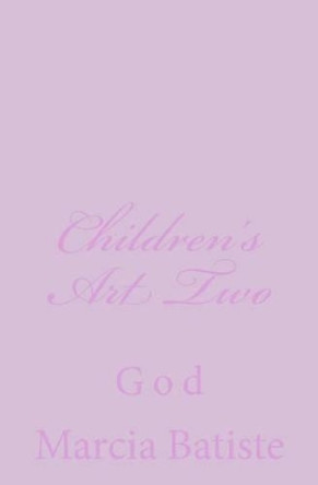 Children's Art Two: God by Marcia Batiste Smith Wilson 9781496064752