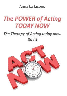 The Power of Acting Today Now. by Anna Lo Iacono 9791221454970