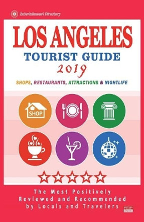 Los Angeles Tourist Guide 2019: Most Recommended Shops, Restaurants, Entertainment and Nightlife for Travelers in Los Angeles (City Tourist Guide 2019) by Janet T Hemingway 9781722909277