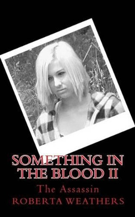 Something in the Blood II: The Assassin by Roberta Weathers 9781463530891