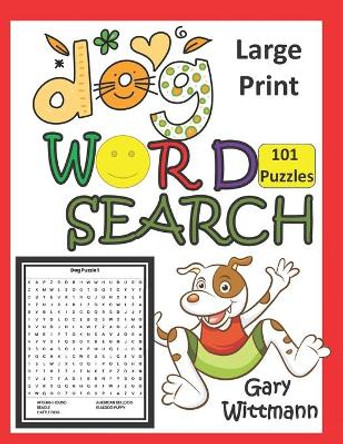 Dog Word Search: LARGE PRINT, 101 Puzzles by Gary Wittmann 9798697602409