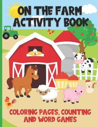 On The Farm Activity Book: Fun Filled Farm Coloring Book With Counting Games, Match The Word Games and Word Scrambles for Kids Ages 4 to 6 by Ruby Slippers Publishing 9798699619788