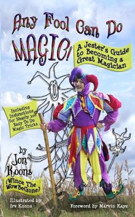 Any Fool Can Do Magic!: A Jester's Guide to Becoming a Great Magician by Irv Koons 9781951221171