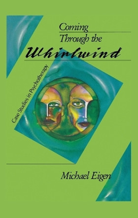 Coming Through the Whirlwind: Case Studies in Psychotherapy by Michael Eigen 9781888602937